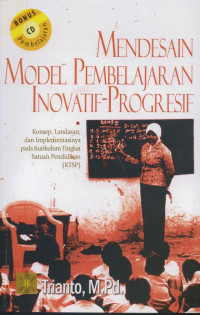 Mendesain model pembelajaran inovatif-progresif : Konsep, landasan, dan implementasinya pada kurikulum tingkat satuan pendidikan ( KTSP )