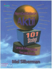 Pembelajaran Aktif : 101 Strategi untuk Mengajar secara Aktif