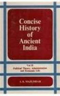 Concise History of Ancient India Vol. II : Political Theory, Administration and Economic Life