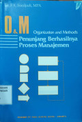 O & M (Organization and Methods) : penunjang berhasilnya proses manajemen
