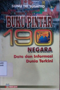 Buku Pintar 190 Negara : data dan informasi dunia terkini