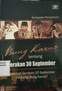 Kumpulan Pernyataan Bung Karno tentang Gerakan 30 September : Benarkah Gerakan 30 September Didalangi Bung Karno?