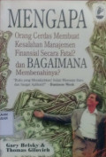 Mengapa Orang Cerdas Membuat Kesalahan Manajemen Finansial Secara Fatal dan Bagaimana Cara Membenahinya = Why Smart People Make Big Mistake and How to Correct Them