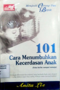 Menjadi Orang Tua Bijak : 101 cara menumbuhkan kecerdasan anak (Usia balita sampai remaja)