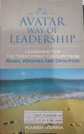The Avatar Way of Leadership : leadership for the twenty-first century from Rama, Krisna and draupadi