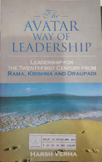 The Avatar Way of Leadership : leadership for the twenty-first century from Rama, Krisna and draupadi