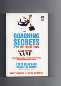 Coaching Secrets of the Top Executives : Meningkatkan Kualitas Personal dan Profesional melalui Pelatihan yang Cerdas
