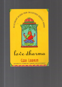 Love Dharma : Relationship Wisdom From Englightened Buddhist Women