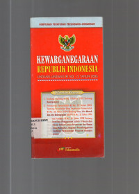 Himpunan Peraturan Perundang - Undangan Kewarganegaraan Republik Indonesia : Undang-Undang RI No. 12 Tahun 2006