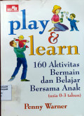 Play & Learn : 160 aktivitas bermain dan belajar bersama anak (usia 0-3 tahun)