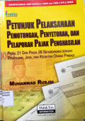 Petunjuk pelaksanaan, pemotongan, penyetoran, dan pelaporan pajak penghasilan : pasal 21 dan pasal 26 sehubungan dengan pekerjaan, jasa, dan kegiatan orang pribadi