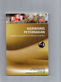 Agribisnis Peternakan : Meraih Kesempatan Menuju Sukses (Buku 1)