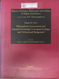 History of Science, Philosophy and Culture in Indian Civilization : Volume XI Part I Philosophical Consciousness and Scientific Knowledge: Conceptual Linkages and Civilizational Background