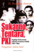Sukarno, Tentara, PKI : segitiga kekuasaan sebelum prahara politik 1961-1965