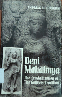 Devi Mahatmya : the crystallization of the goddess tradition