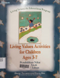 Living Values Activities for Children Ages 3-7 = pendidikan nilai untuk anak usia 3-7 tahun