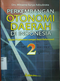 Perkembangan Otonomi daerah di Indonesia : sejak proklamasi sampai awal reformasi 2