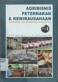 Agribisnis Peternakan & Kewirausahaan:mau memahami, mampu menerapkan & kiat menuju sukses