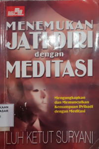 Menemukan jati diri dengan meditasi : mengungkap dan memunculkan pribadi dengan meditasi