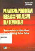 Paradigma Pendidikan Berbasis Pluralisme dan Demokrasi Rekontruksi dan Aktualisasi Tradisi Ikhtilaf dalam Islam