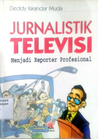 Jurnalistik Televisi : menjadi reporter profesional