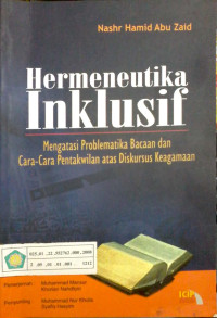 Hermeneutika inklusif : mengatasi problematika bacaan dan cara-cara pentakwilan atas diskursus keagamaan