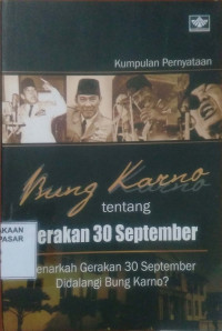 Bung Karno Tentang Gerakan 30 September : Benarkah Gerakan 30 September didalangi Bung Karno?