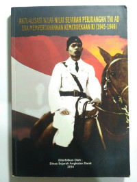 Aktualisasi Nilai-Nilai Sejarah Perjuangan TNI AD Era Mempertahankan Kemerdekaan RI (1945-1949)