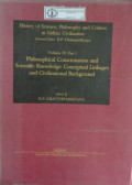 History of Science, Philosophy and Culture in Indian Civilization : Volume XI Part 1 Philosophical Consciousness and Scientific Knowledge: Conceptual Linkages and Civilizational Background