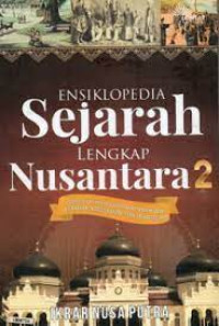 Ensiklopedia Sejarah Lengkap Nusantara 2 : Periode Kadipaten, Kasultanan, Kasunanan, Kerajaan dan Praja Islam