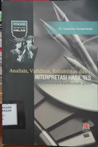 Analisis, Validitas, Reliabilitas dan Interpretasi Hasil Tes : implementasi kurikulum 2004