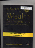 The Secret of Wealth Management How to Build Your Wealth from Nothing: Cara Membangun Kekayaan Mulai dari Nol