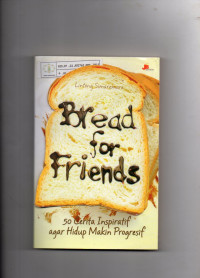 Bread for Friends : 50 Cerita Inspiratif Agar Hidup Makin Progresif