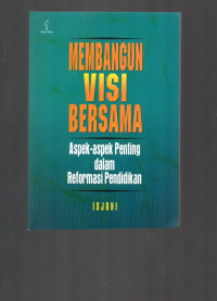 Membangun Visi Bersama : Aspek-Aspek Penting dalam Reformasi Pendidikan