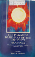 The Pravargya Brahmana of the Taittiriya Aranyaka : an ancient commentary on the pravargya ritual