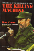 Reflections By The Commander In Chief : The Killing Machine, Fidel Castro Menentang Amerika (Refleksi 2007)