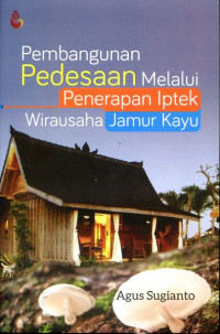 Image of Pembangunan Pedesaan Melalui Penerapan Iptek Wirausaha Jamur Kayu
